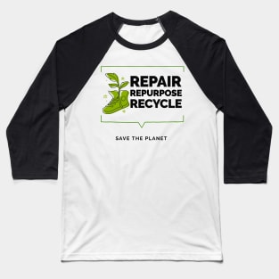 Repair, Repurpose, Recycle. Save The Planet Baseball T-Shirt